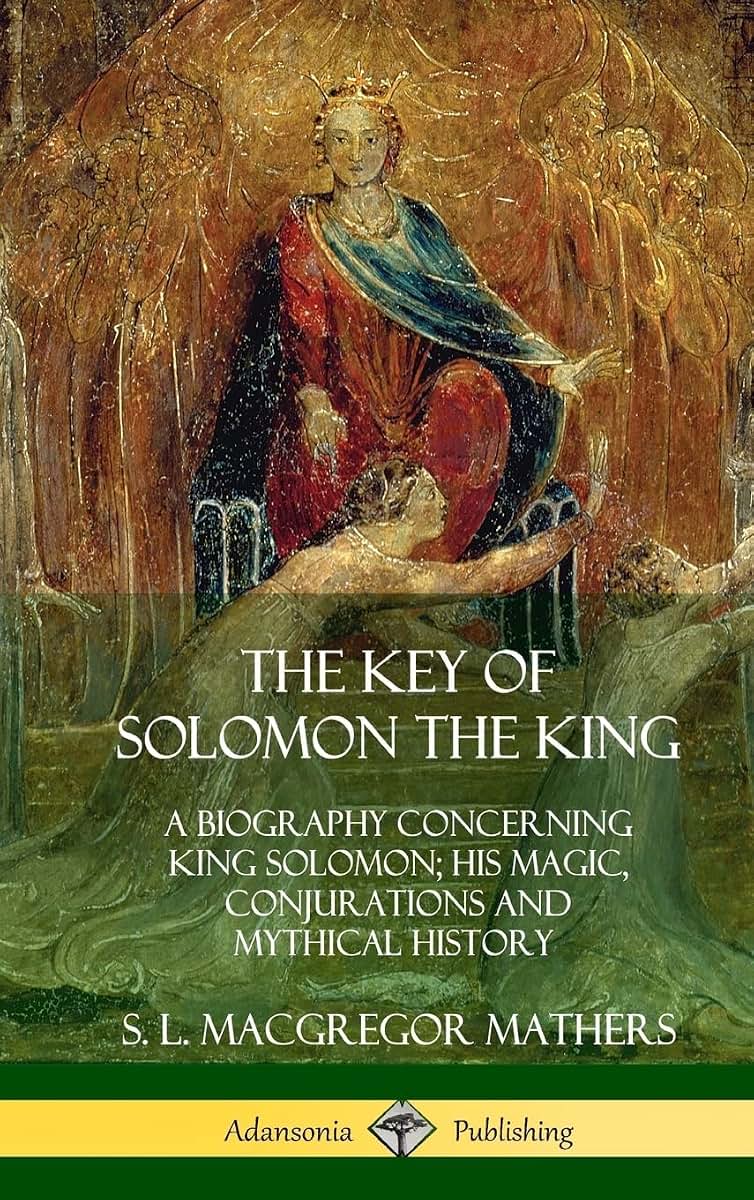 The Key of Solomon the King: A Biography Concerning King Solomon; His Magic, Conjurations and Mythical History (Biblical Pseudepigrapha) (Hardcover)