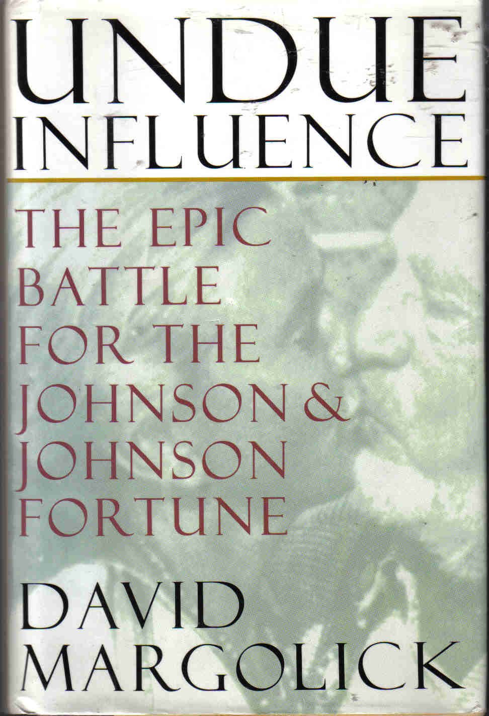 Undue Influence: The Epic Battle for the Johnson & Johnson Fortune