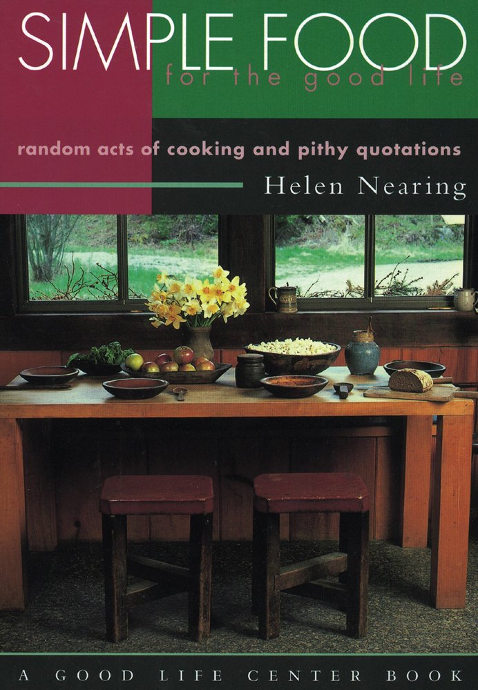 Simple Food for the Good Life: Random Acts of Cooking and Pithy Quotations (Good Life Series)