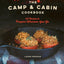 The Camp & Cabin Cookbook: 100 Recipes to Prepare Wherever You Go