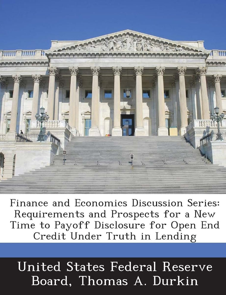 Finance and Economics Discussion Series: Requirements and Prospects for a New Time to Payoff Disclosure for Open End Credit Under Truth in Lending