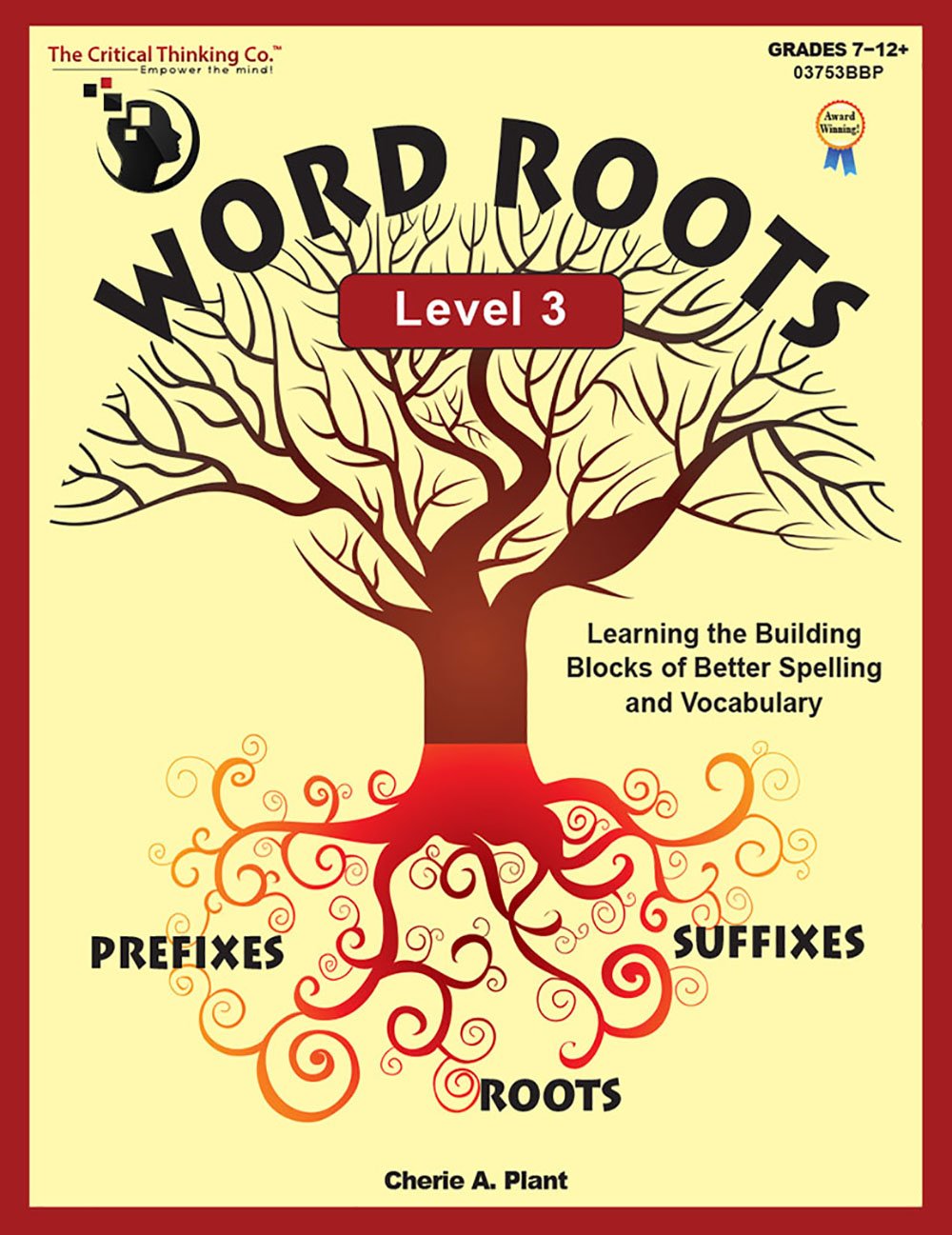 Word Roots Level 3 Workbook - Learning the Building Blocks of Better Spelling and Vocabulary (Grades 7-12)