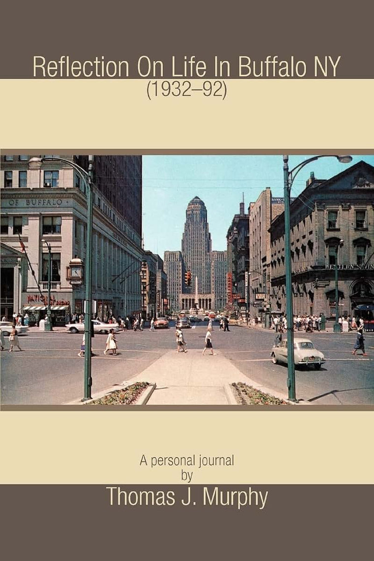 REFLECTION ON LIFE IN BUFFALO NY (193292): A personal journal by THOMAS J MURPHY