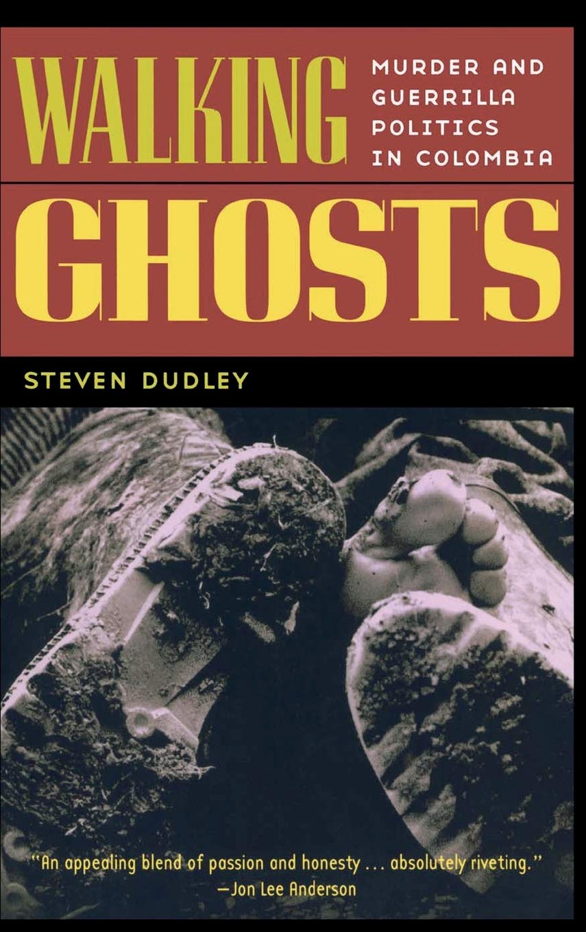 Walking Ghosts: Murder and Guerrilla Politics in Colombia