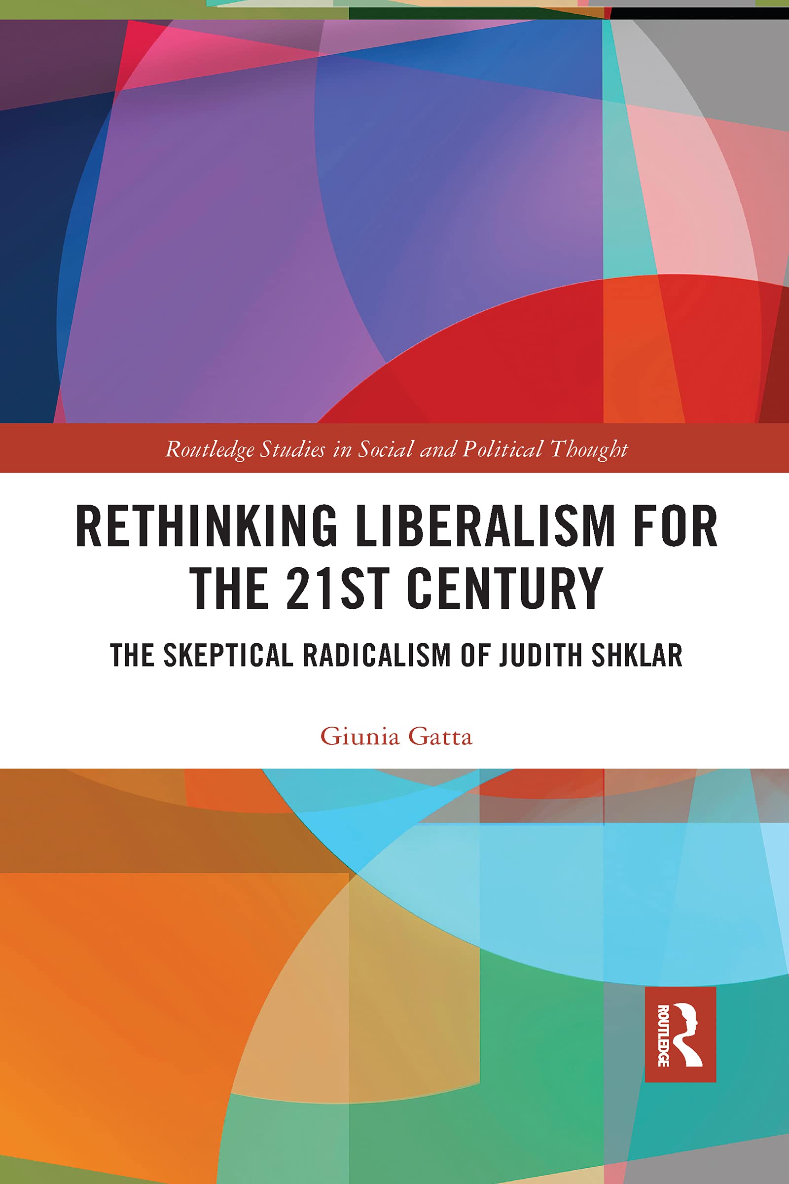 Rethinking Liberalism for the 21st Century (Routledge Studies in Social and Political Thought)
