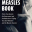 The Measles Book: Thirty-Five Secrets the Government and the Media Arent Telling You about Measles and the Measles Vaccine (Children? Health Defense)