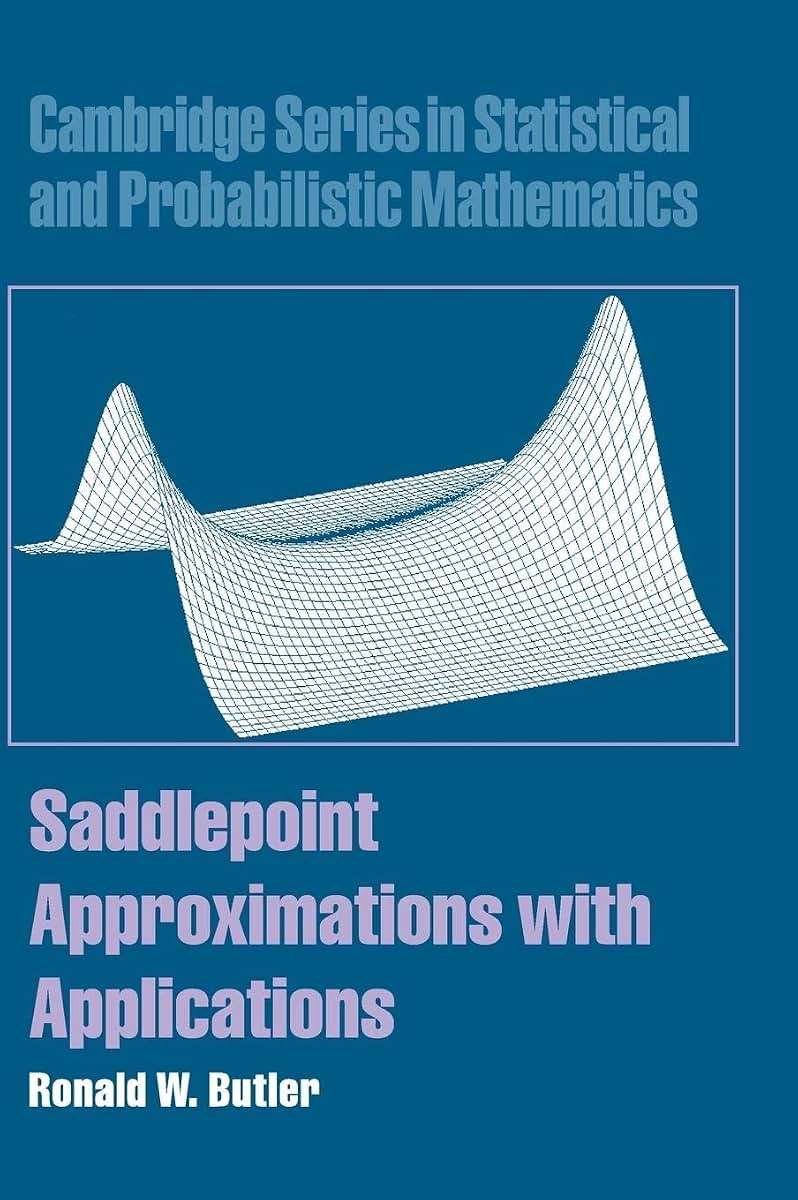 Saddlepoint Approximations with Applications (Cambridge Series in Statistical and Probabilistic Mathematics, Series Number 22)