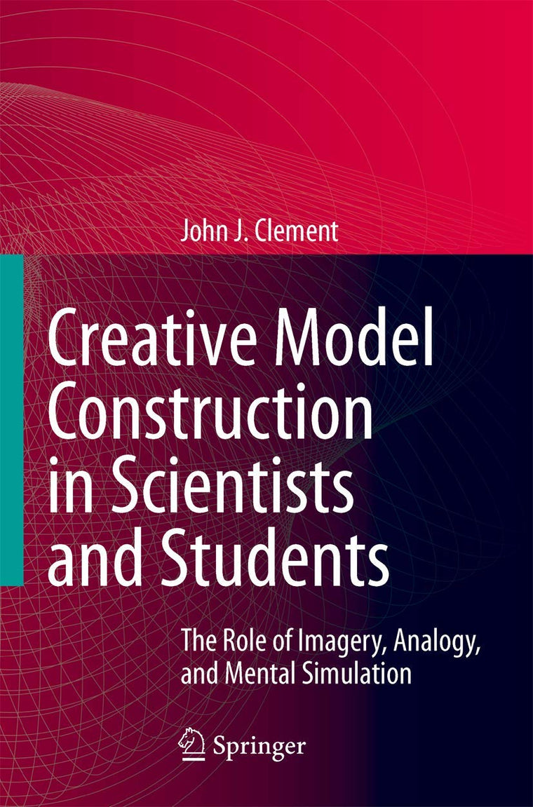 Creative Model Construction in Scientists and Students: The Role of Imagery, Analogy, and Mental Simulation