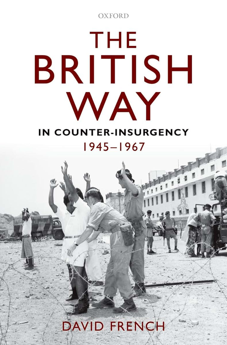 The British Way in Counter-Insurgency, 1945-1967