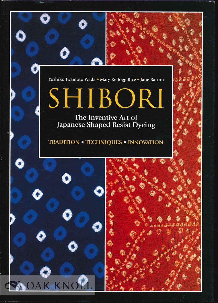 Shibori: The Inventive Art of Japanese Shaped Resist Dyeing