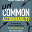 Uncommon Accountability: A Radical New Approach To Greater Success and Fulfillment