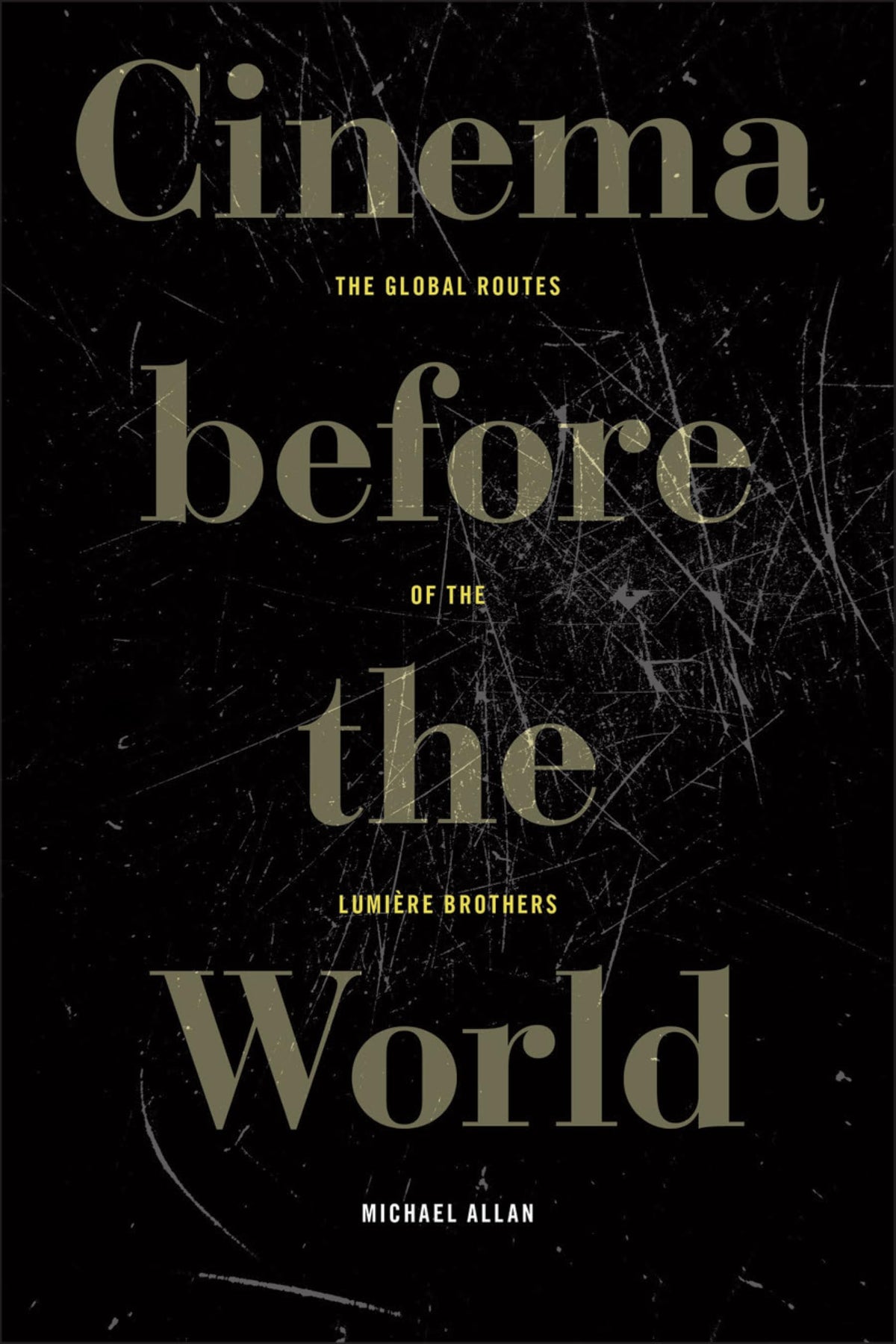 Cinema before the World: The Global Routes of the Lumire Brothers