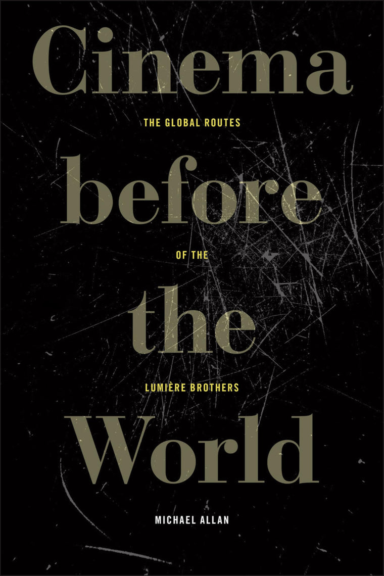 Cinema before the World: The Global Routes of the Lumire Brothers
