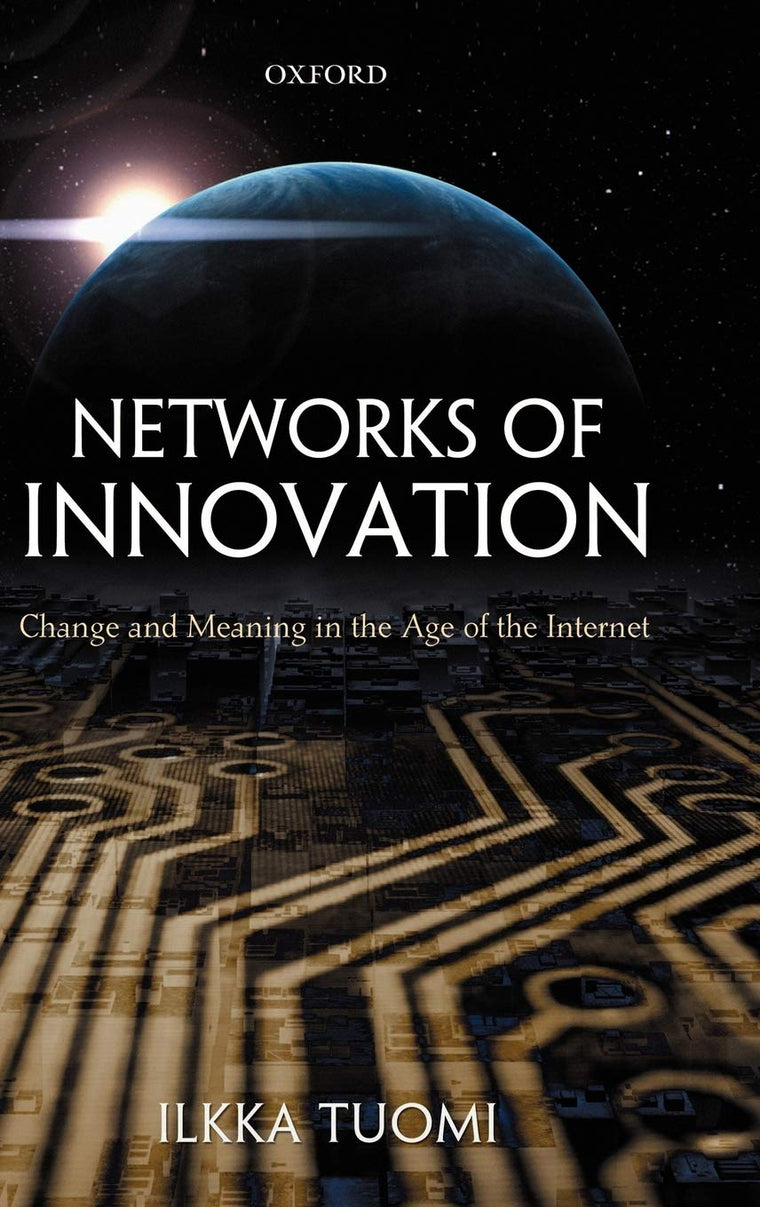 Networks of Innovation: Change and Meaning in the Age of the Internet