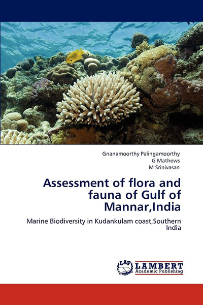 Assessment of flora and fauna of Gulf of Mannar,India: Marine Biodiversity in Kudankulam coast,Southern India