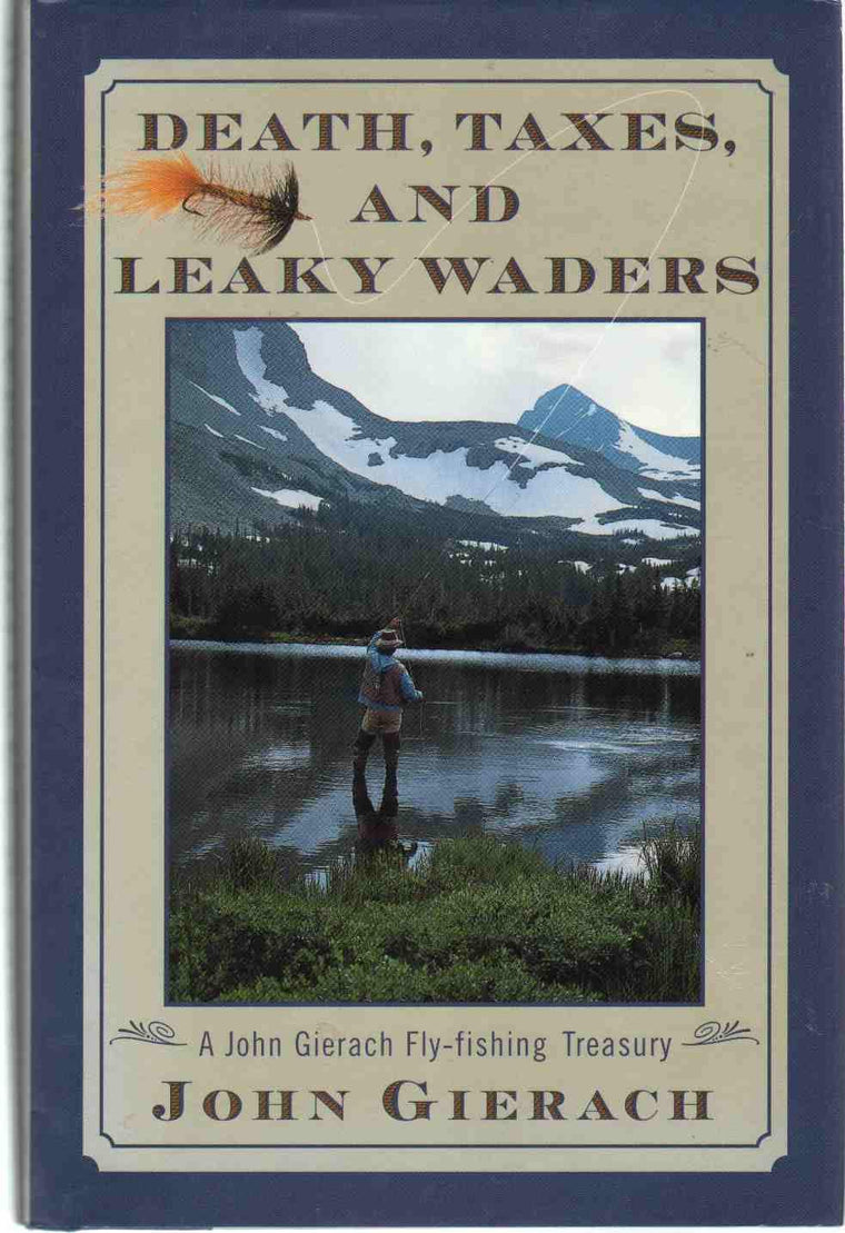 Death Taxes And Leaky Waders: A John Gierach Fly Fishing Treasury