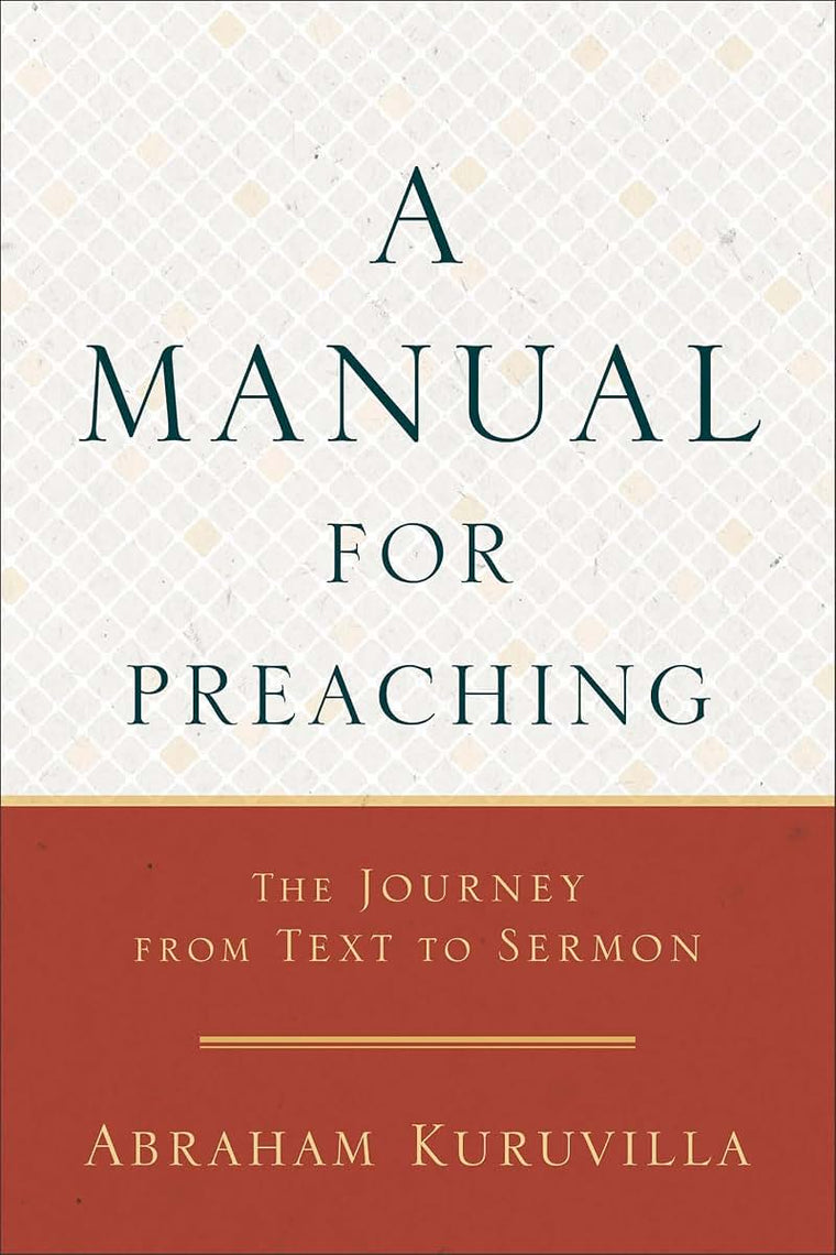 A Manual for Preaching: The Journey from Text to Sermon