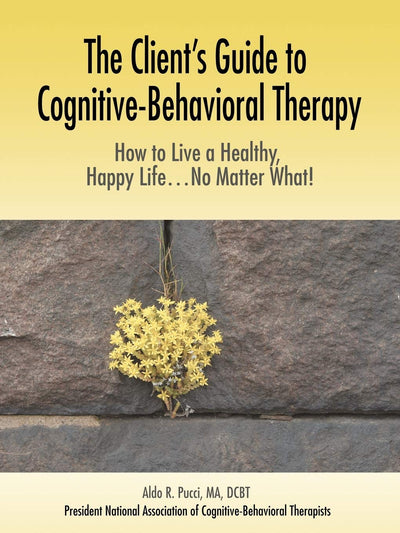 The Client's Guide to Cognitive-Behavioral Therapy: How to L