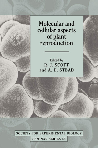 Molecular and Cellular Aspects of Plant Reproduction (Society for Experimental Biology Seminar Series, Series Number 55)