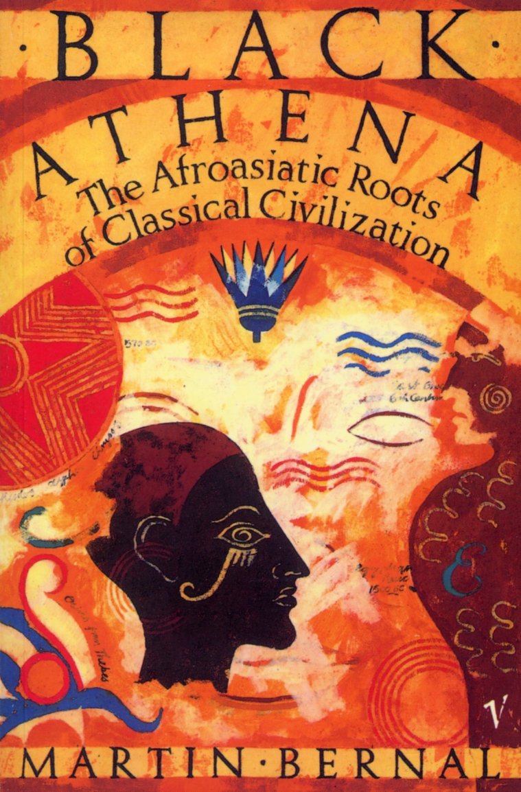 Black Athena the Fabrication of Ancient Greece@@ 1785-1985 : Afro-Asiatic Roots of Classical Civilization