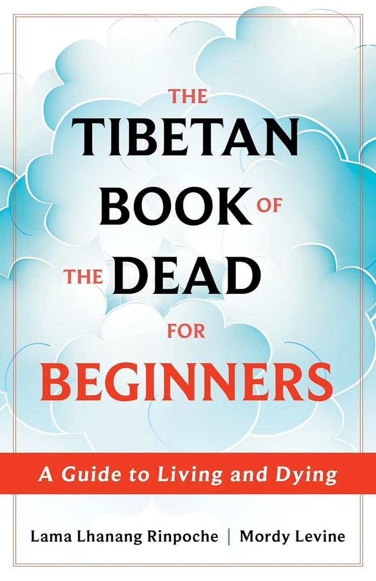 The Tibetan Book of the Dead for Beginners: A Guide to Living and Dying