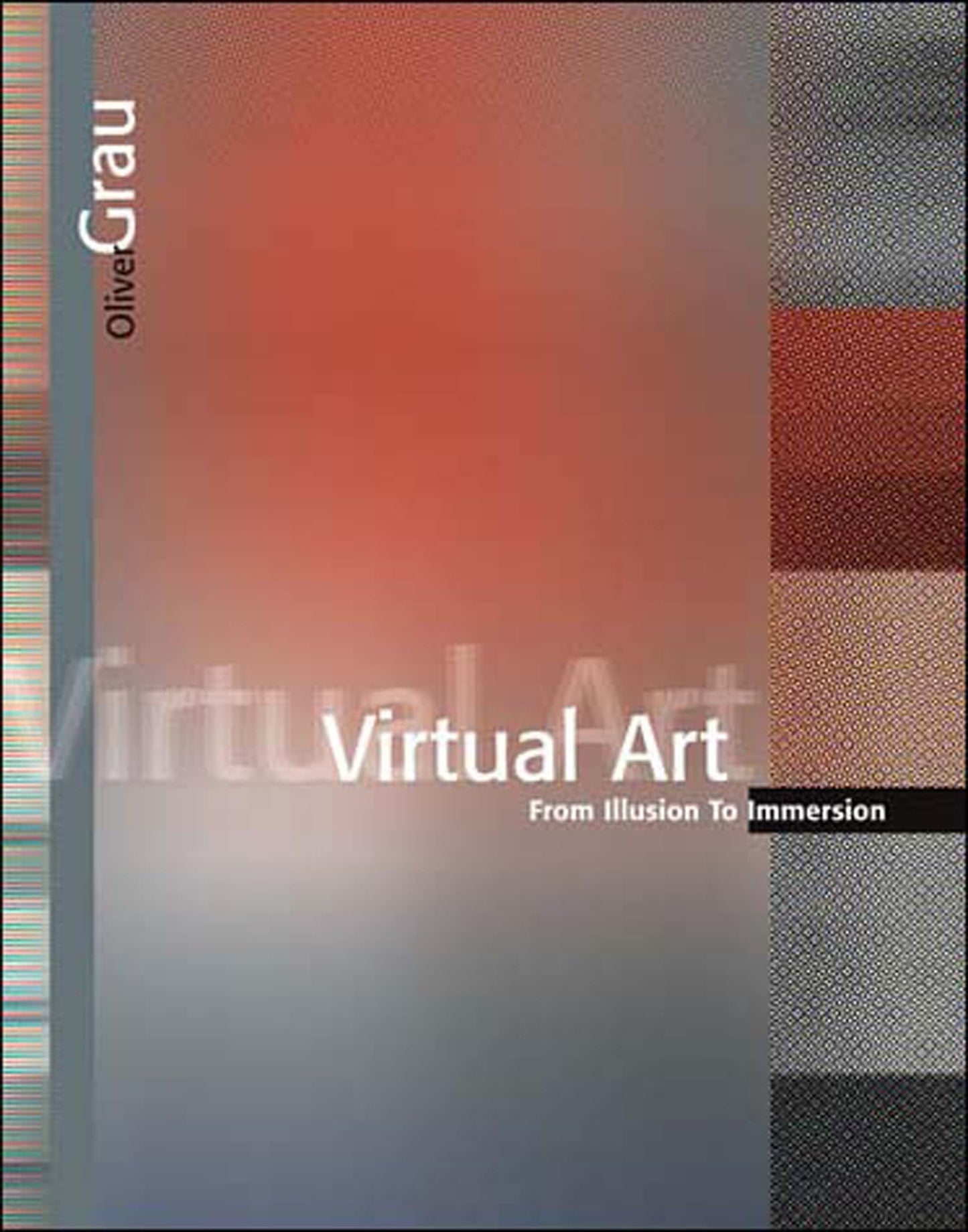 Virtual Art: From Illusion to Immersion (Leonardo) by Grau,