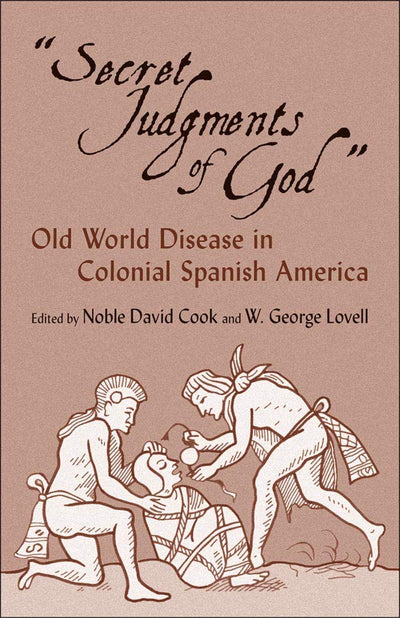 Secret Judgments of God: Old World Disease in Colonial Spanish America (The Civilization of the American Indian Series)