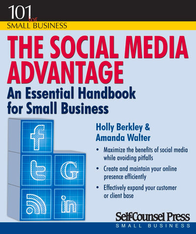 The Social Media Advantage: An Essential Handbook for Small Business (101 for Small Business Series)