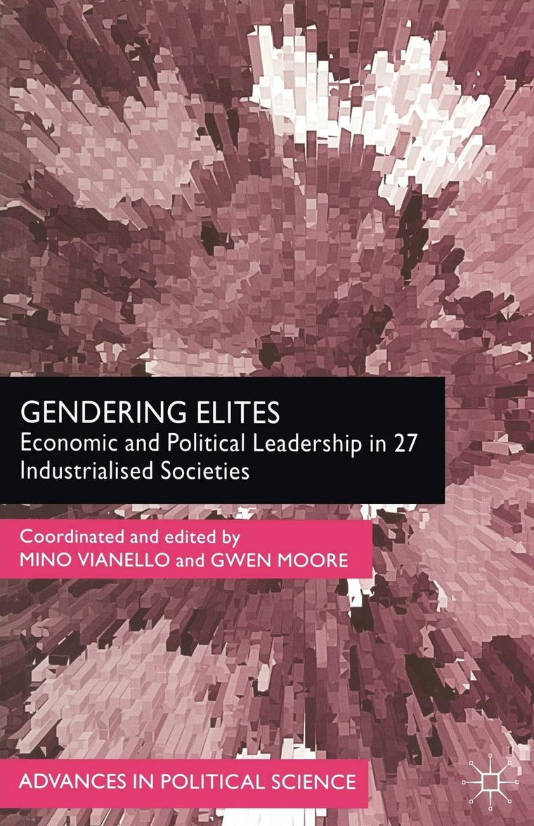 Gendering Elites: Economic and Political Leadership in Industrialized Societies (Advances in Political Science)