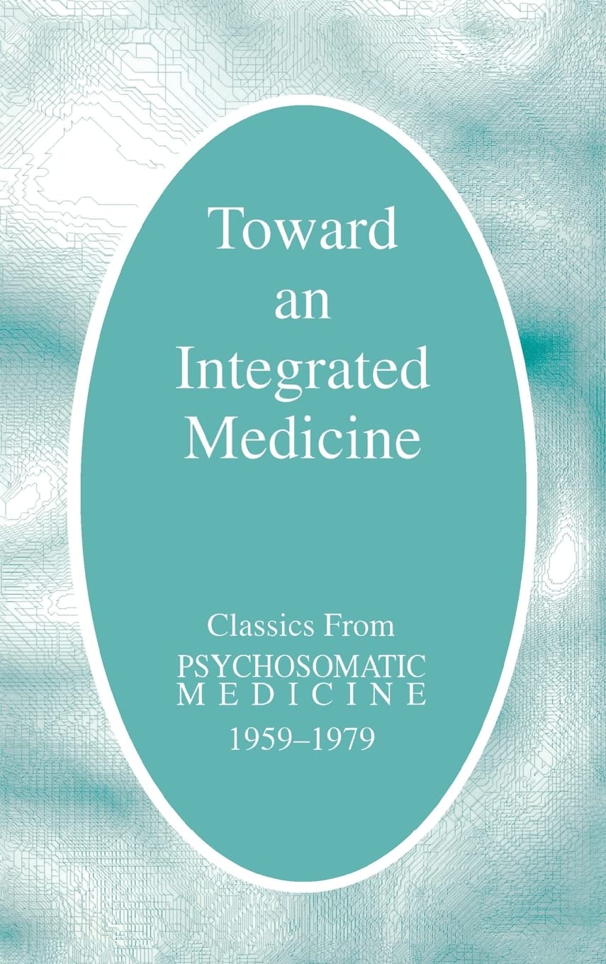 Toward an Integrated Medicine: Classics from Psychosomatic Medicine, 1959-1979