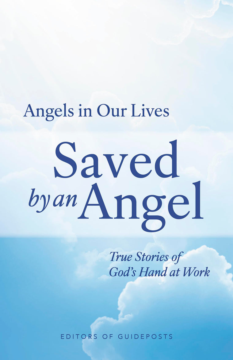 Saved by an Angel: True Stories of God's Hand at Work (Angels in Our Lives)