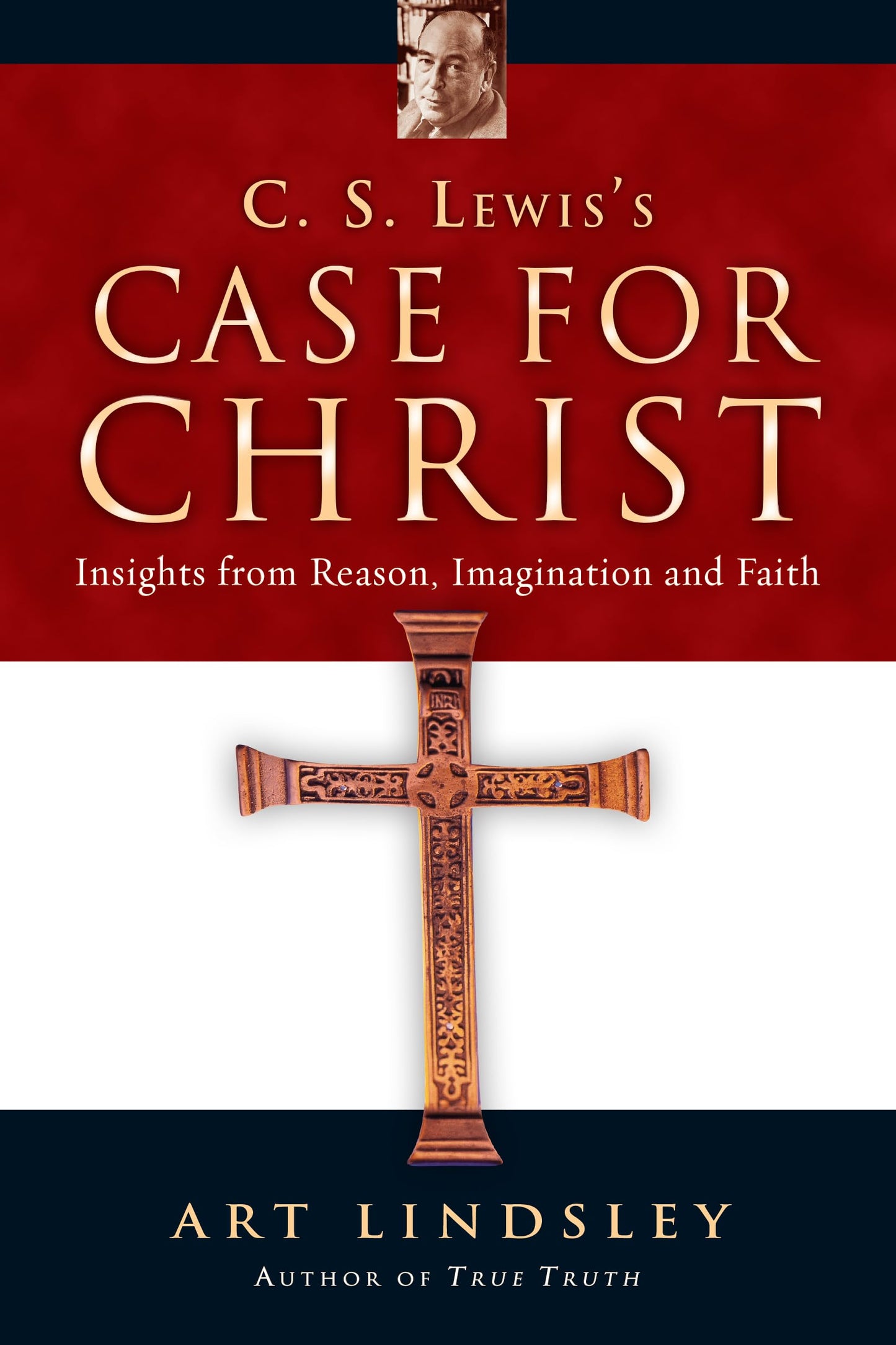 C. S. Lewis's Case for Christ: Insights from Reason, Imagination and Faith