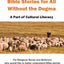 Bible Stories For All Without the Dogma: A Part of Cultural Literacy
