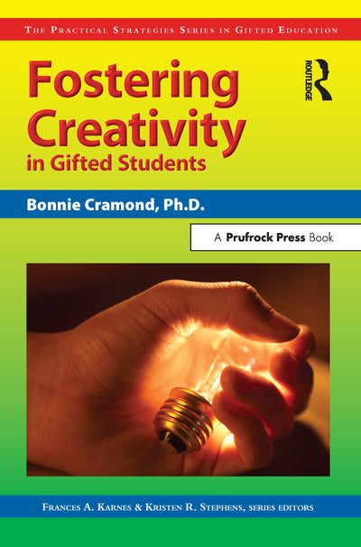 Fostering Creativity in Gifted Students: The Practical Strategies Series in Gifted Education (Practical Strategies in Gifted Education)