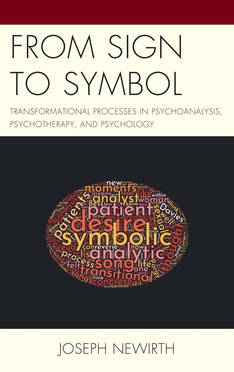 From Sign to Symbol: Transformational Processes in Psychoanalysis, Psychotherapy, and Psychology (Psychodynamic Psychotherapy and Assessment in the Twenty-first Century)