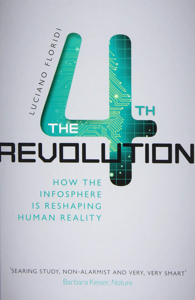 The Fourth Revolution: How the Infosphere is Reshaping Human Reality
