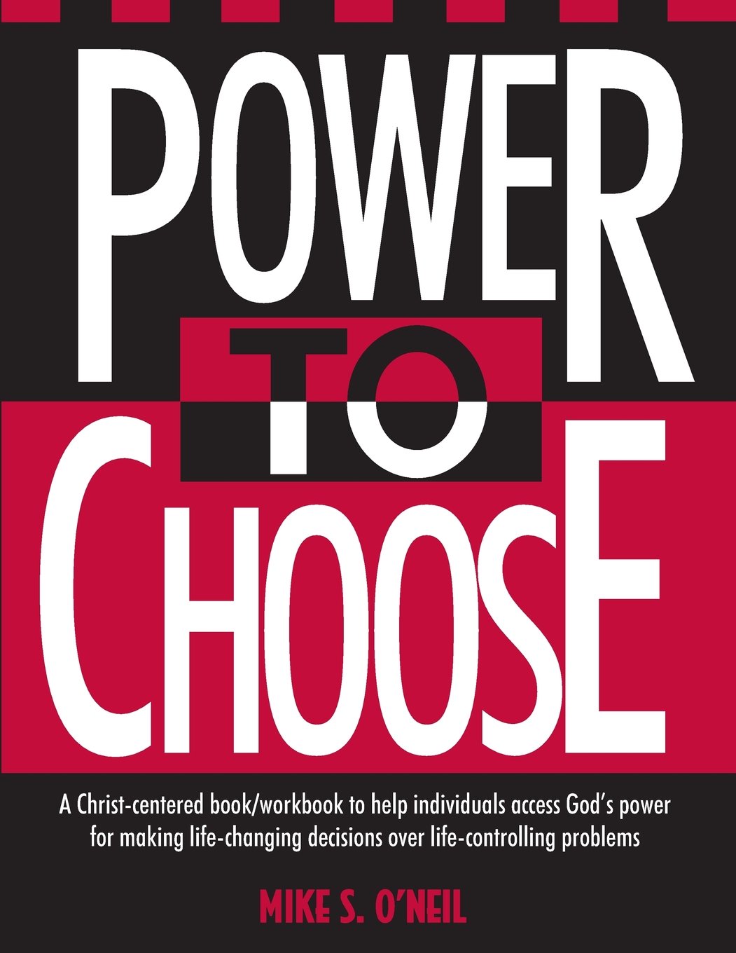 Power to Choose: Twelve Steps to Wholeness by O'Neil, Mike