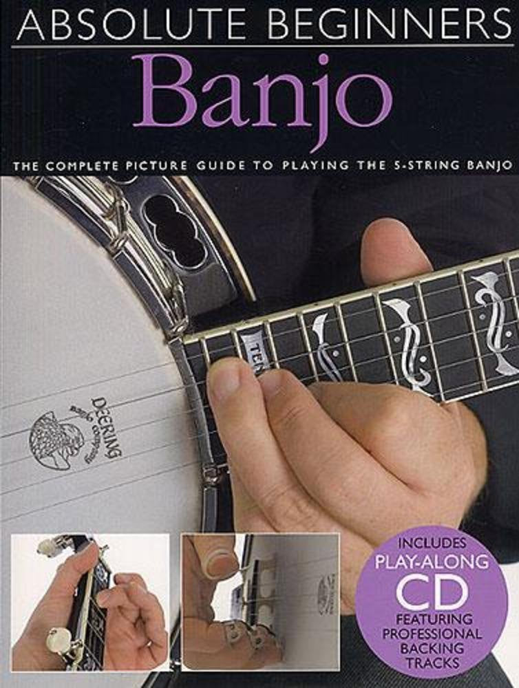 Absolute Beginners - Banjo the Complete Picture Guide to Playing the Banjo - Book/Online Audio - 5-String Banjo Book for Adults and Kids - Banjo Music Guide with Step-by-Step Pictures