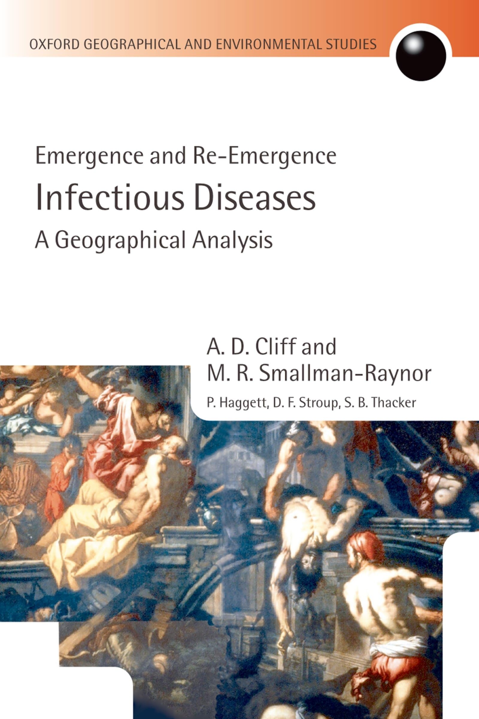 Infectious Diseases: A Geographical Analysis: Emergence and Re-emergence (Oxford Geographical and Environmental Studies Series)