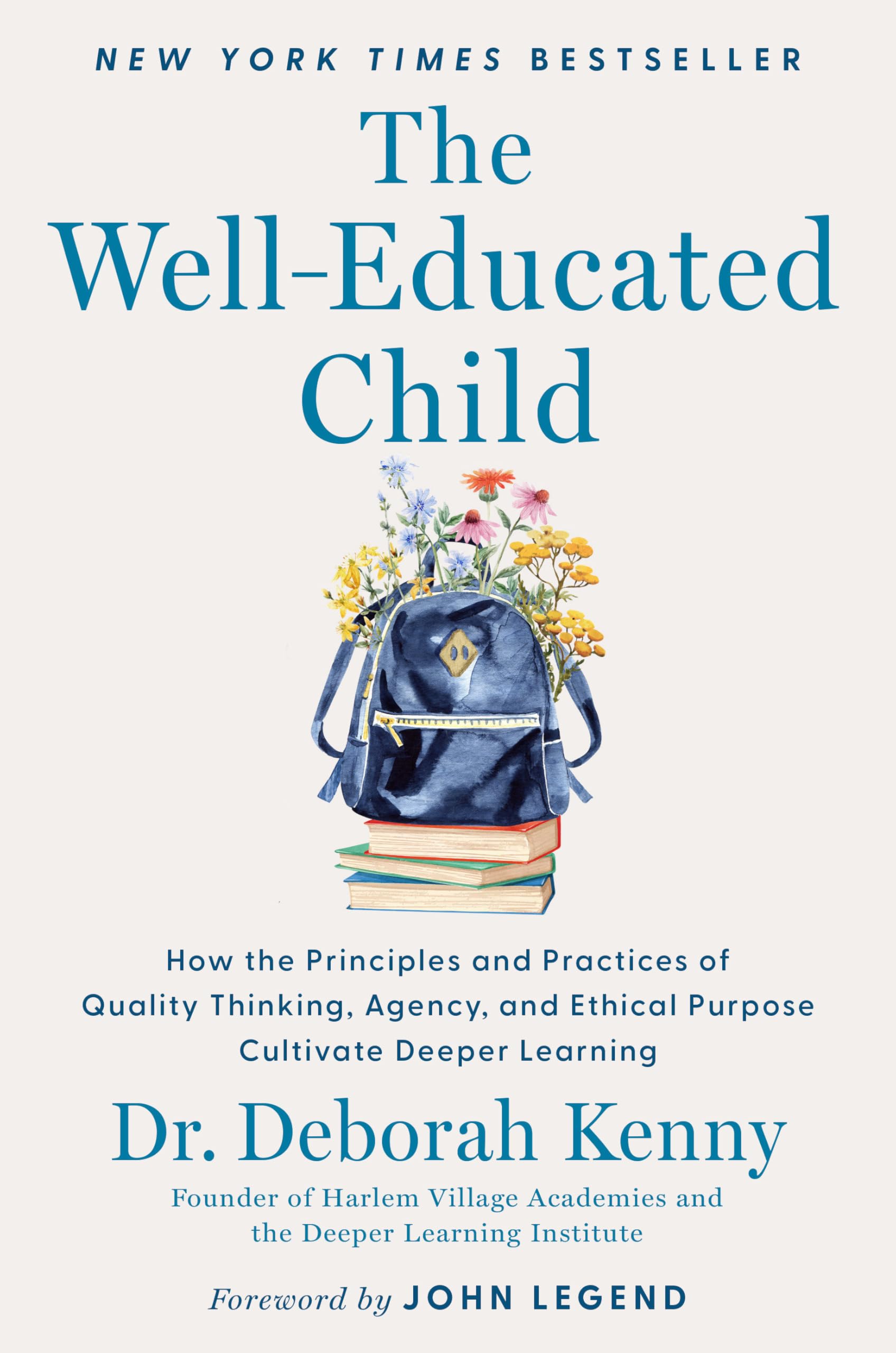 The Well-Educated Child: How the Principles and Practices of Quality Thinking, Agency, and Ethical Purpose Cultivate Deeper Learning