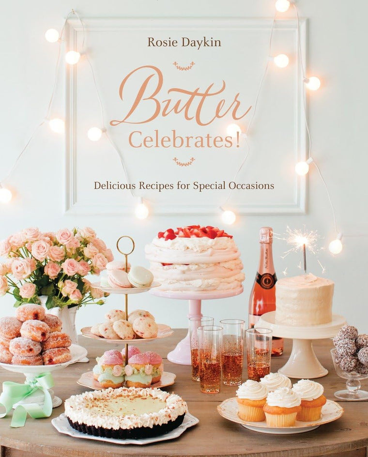 Butter Celebrates!: A Cookbook of Delicious Recipes for Special Occasions