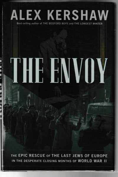 The Envoy: The Epic Rescue of the Last Jews of Europe in the Desperate Closing Months of World War II