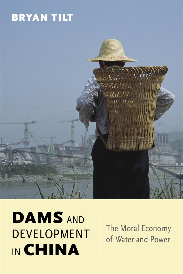Dams and Development in China: The Moral Economy of Water and Power (Contemporary Asia in the World)