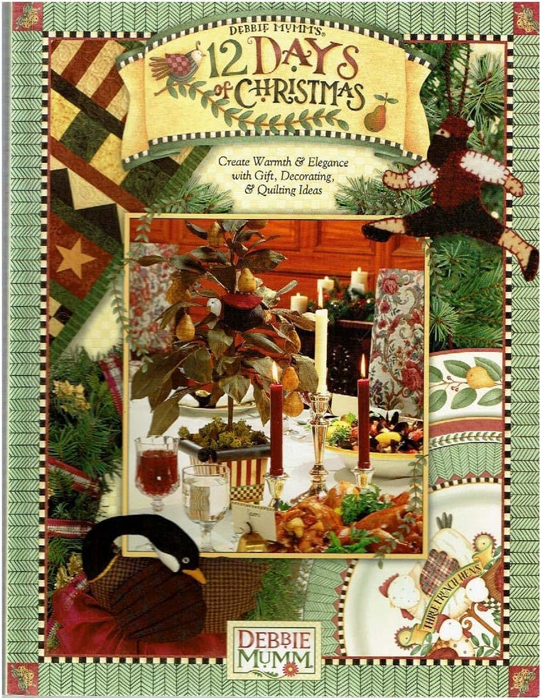 Debbie Mumm 12 Days Of Christmas: Create Warmth and Elegance With Gift, Decorating and Quilting Ideas