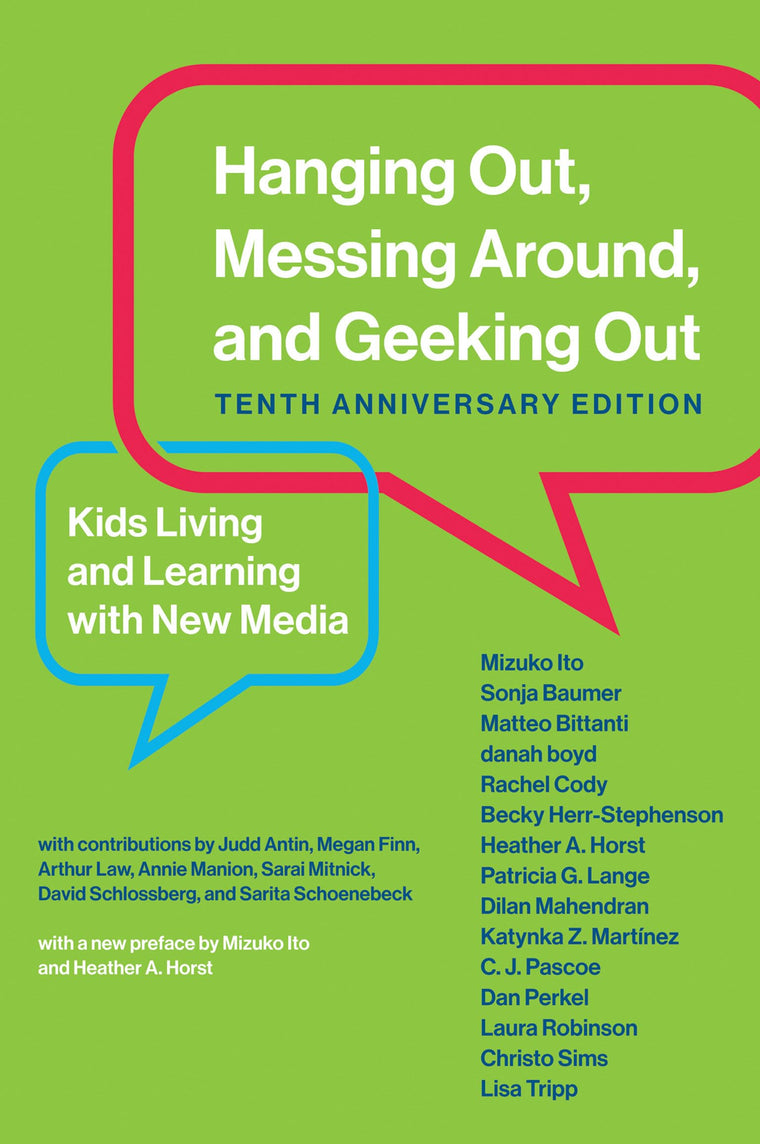 Hanging Out, Messing Around, and Geeking Out, Tenth Anniversary Edition: Kids Living and Learning with New Media (The John D. and Catherine T. ... Series on Digital Media and Learning)