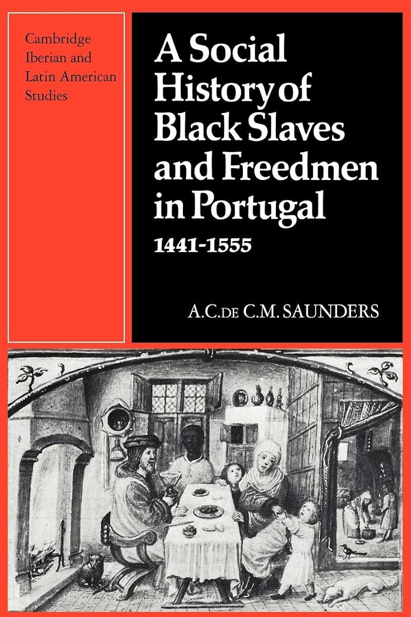 A Social History of Black Slaves and Freedmen in Portugal, 1441-1555 (Cambridge Iberian and Latin American Studies)