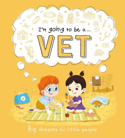 I'm Going to be a. . . Vet: Big Dreams for Little People: A Career Book for Kids