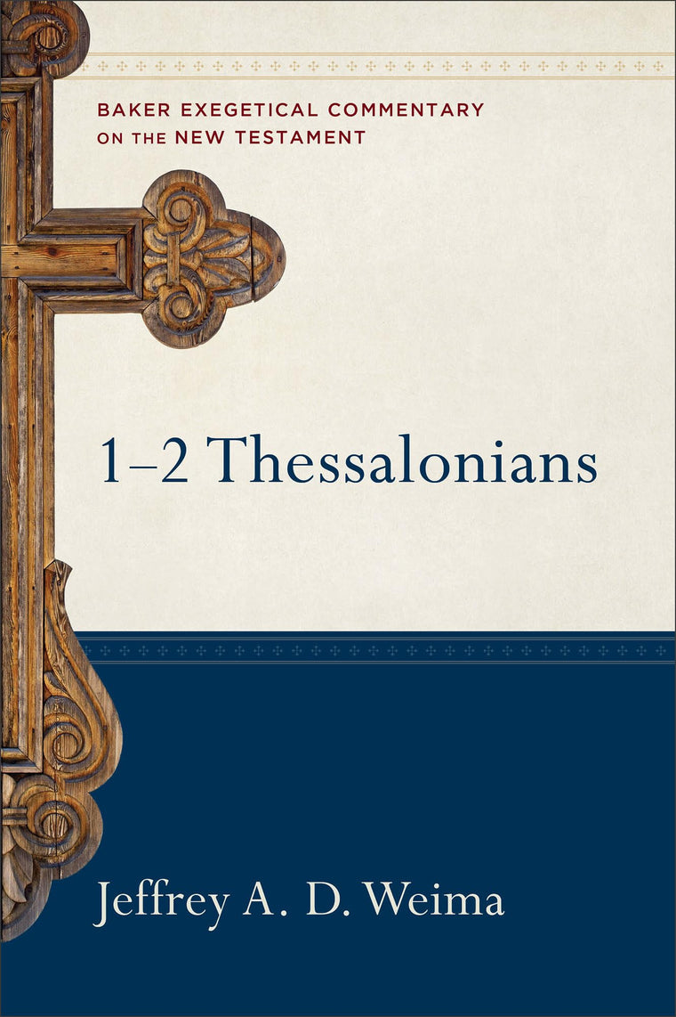 1-2 Thessalonians: A Paragraph-by-Paragraph Exegetical Evangelical Bible Commentary - BECNT (Baker Exegetical Commentary on the New Testament)