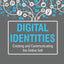 Digital Identities: Creating and Communicating the Online Self