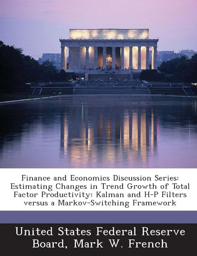 Finance and Economics Discussion Series: Estimating Changes in Trend Growth of Total Factor Productivity: Kalman and H-P Filters Versus a Markov-Switching Framework